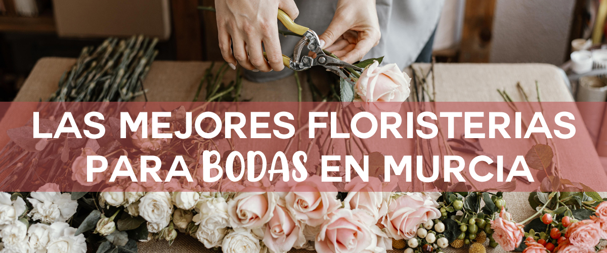 Las mejores floristerias en Murcia para tu Boda